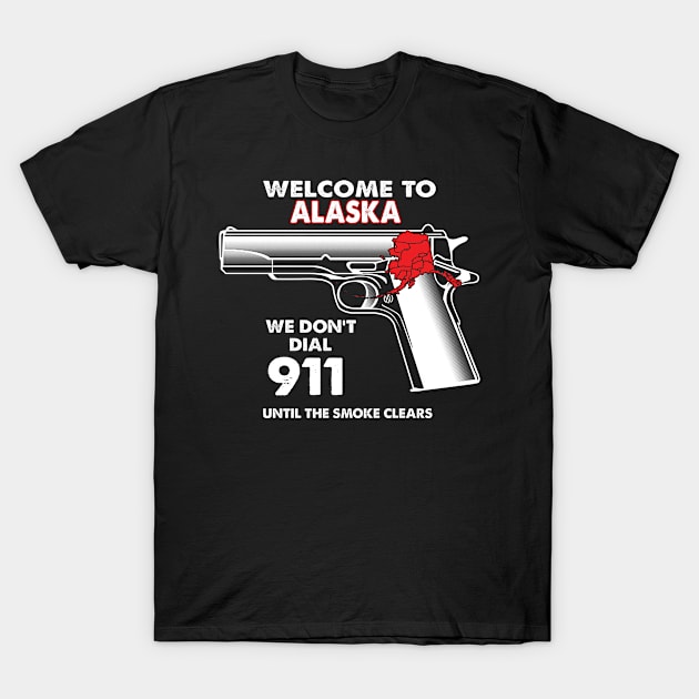 Welcome To Alaska 2nd Amendment Funny Gun Lover Owner T-Shirt by bestsellingshirts